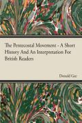 The Pentecostal Movement - A Short History And An Interpretation For British Readers