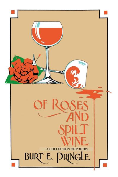 Of Roses and Spilt Wine: A Collection of Poetry