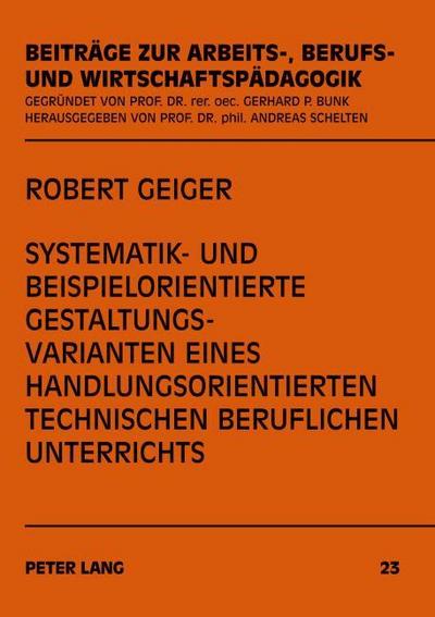 Systematik- und beispielorientierte Gestaltungsvarianten eines handlungsorientierten technischen beruflichen Unterrichts