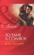 To Tame A Cowboy (Mills & Boon Desire) (Texas 