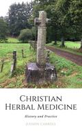 Christian Herbal Medicine, the History and Practice
