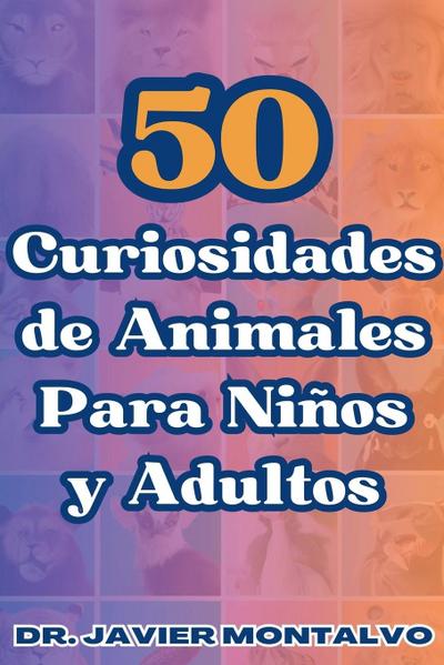 Montalvo, J: 50 Curiosidades de Animales Para Niños y Adulto