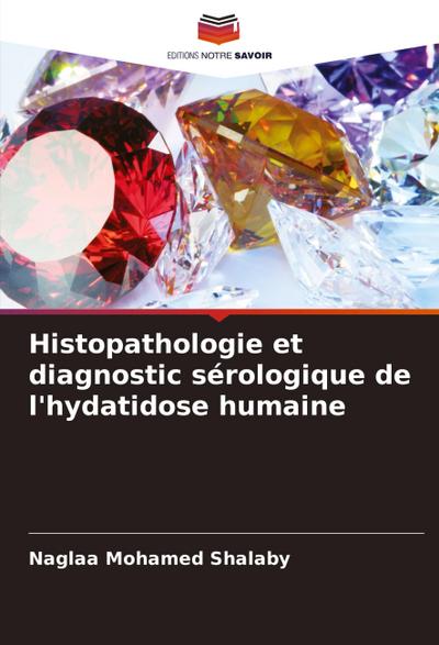 Histopathologie et diagnostic sérologique de l’hydatidose humaine