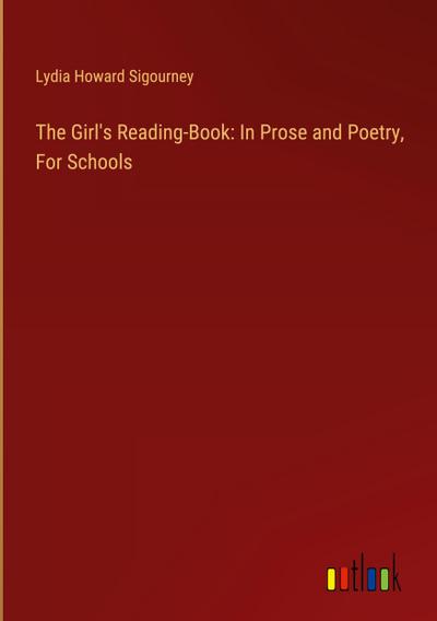 The Girl’s Reading-Book: In Prose and Poetry, For Schools