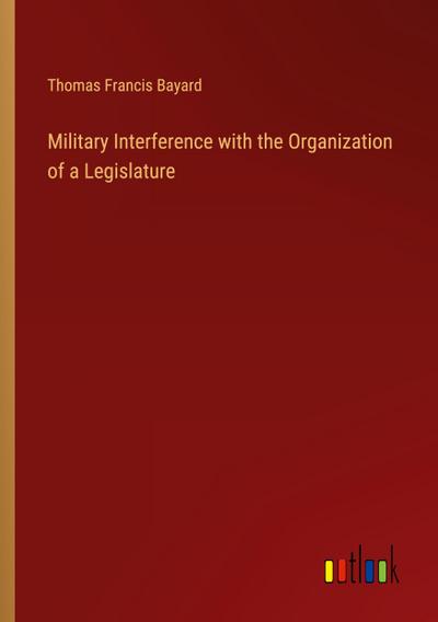 Military Interference with the Organization of a Legislature