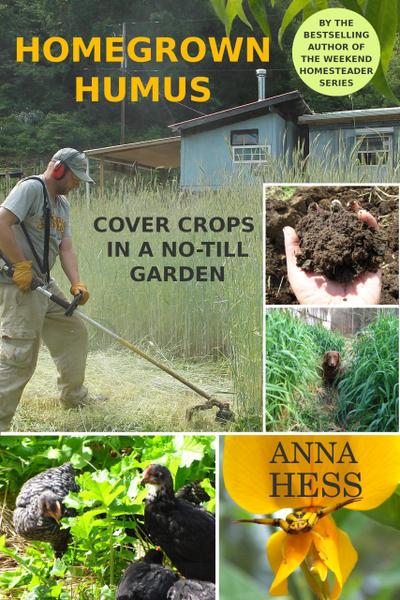 Homegrown Humus: Cover Crops in a No-Till Garden (Permaculture Gardener, #1)