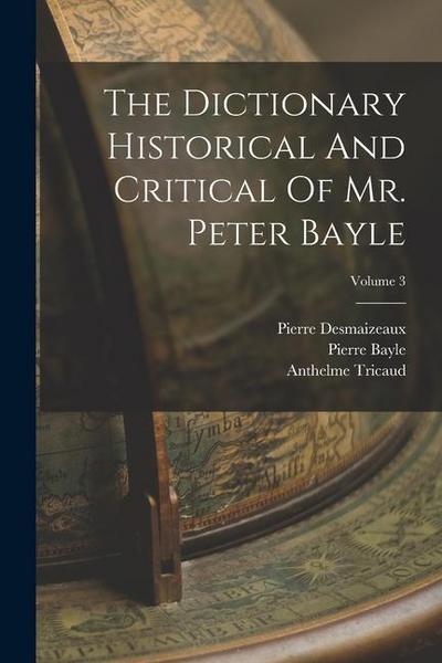 The Dictionary Historical And Critical Of Mr. Peter Bayle; Volume 3