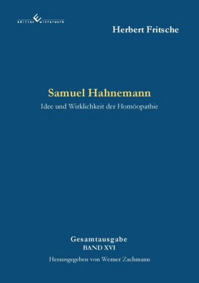 Samuel Hahnemann - Idee und Wirklichkeit der Homöopathie
