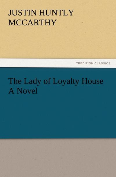The Lady of Loyalty House A Novel