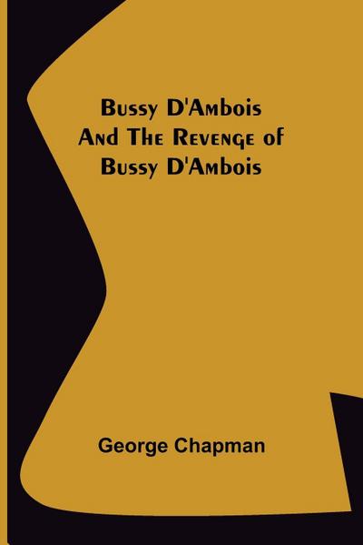 Bussy D’Ambois and The Revenge of Bussy D’Ambois