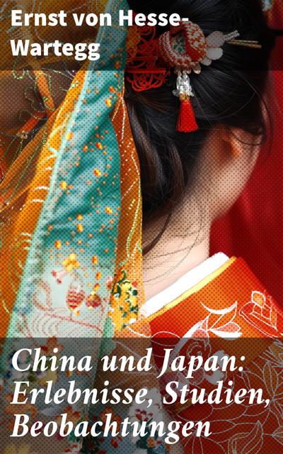 China und Japan: Erlebnisse, Studien, Beobachtungen