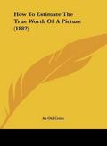 How To Estimate The True Worth Of A Picture (1882)