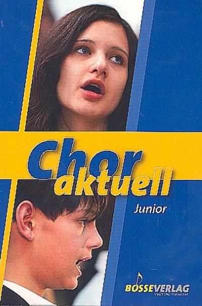 Chor aktuell junior: Ein Chorbuch für den Musikunterricht an allgemeinbildenden Schulen: Eine Sammlung für das Chorsingenan an allgemeinbildenden Schulen