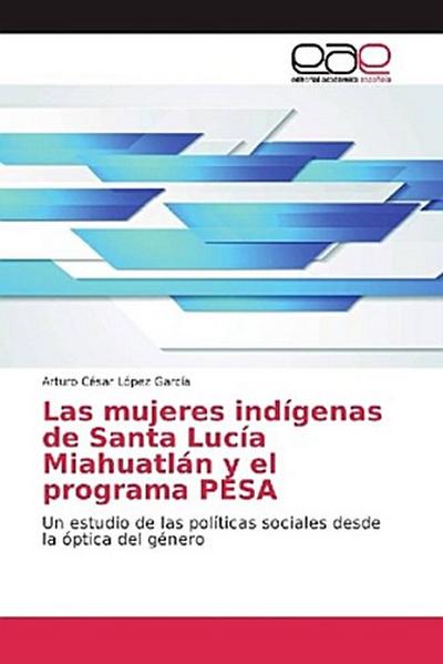 Las mujeres indígenas de Santa Lucía Miahuatlán y el programa PESA