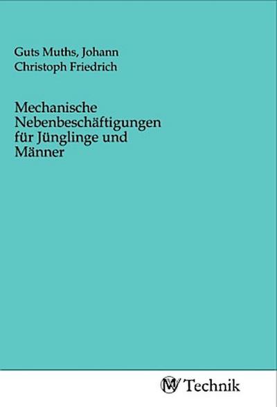 Mechanische Nebenbeschäftigungen für Jünglinge und Männer