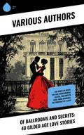 Of Ballrooms and Secrets: 40 Gilded Age Love Stories