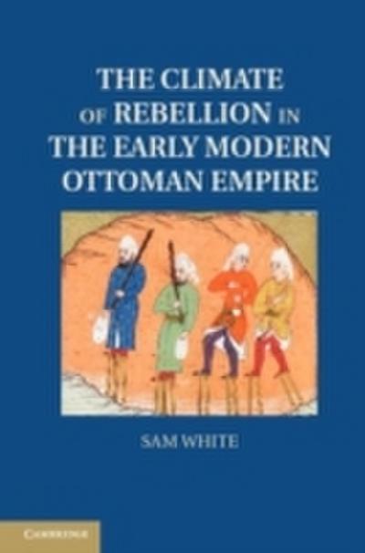 Climate of Rebellion in the Early Modern Ottoman Empire