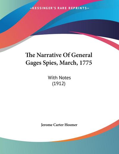 The Narrative Of General Gages Spies, March, 1775