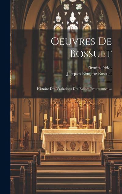 Oeuvres De Bossuet: Histoire Des Variations Des Églises Protestantes ...