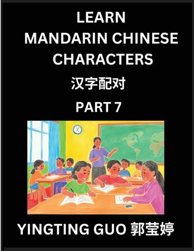 Learn Mandarin Chinese Characters (Volume 7)- China’s Ancient Language Art and Culture, Read and Recognize Simplified Pictographic Characters with Brain Activity Games, Beginner, Intermediate Advanced Students, HSK All Levels