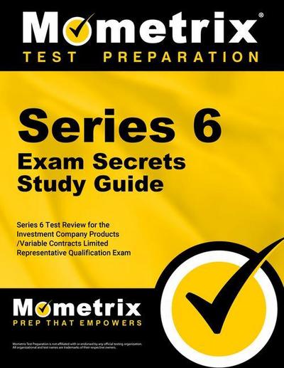 Series 6 Exam Secrets Study Guide: Series 6 Test Review for the Investment Company Products/Variable Contracts Limited Representative Qualification Ex