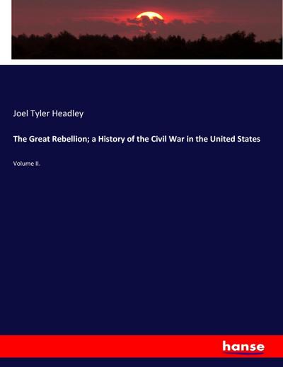 The Great Rebellion; a History of the Civil War in the United States