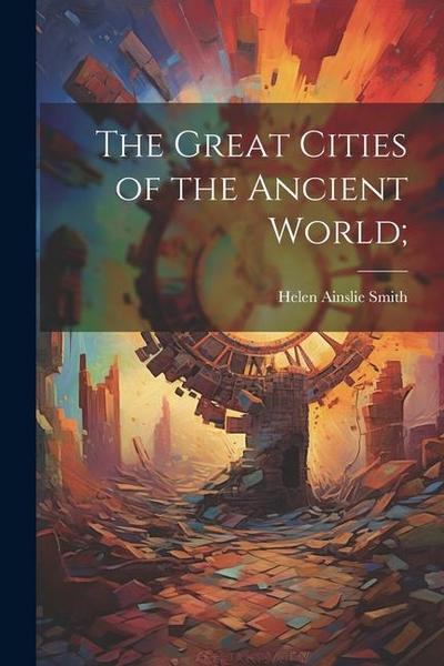 The Great Cities of the Ancient World;