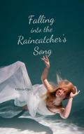 Falling into the Raincatcher’s Song