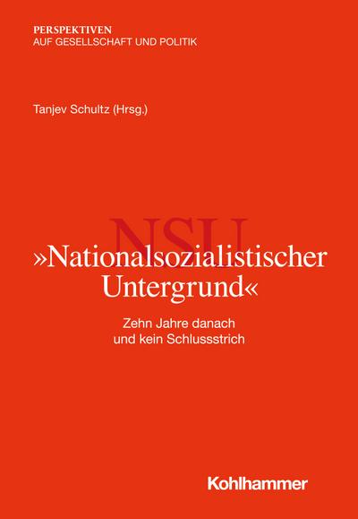 "Nationalsozialistischer Untergrund": Zehn Jahre danach und kein Schlussstrich (Perspektiven auf Gesellschaft und Politik)