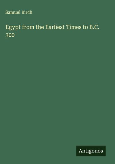 Egypt from the Earliest Times to B.C. 300