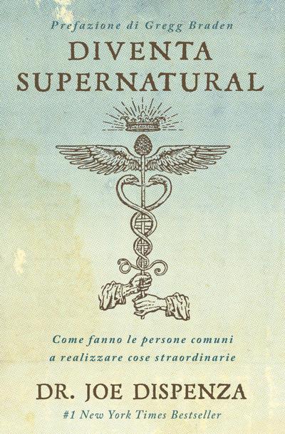 Diventa supernatural. Come fanno le persone comuni a realizzare cose straordinarie