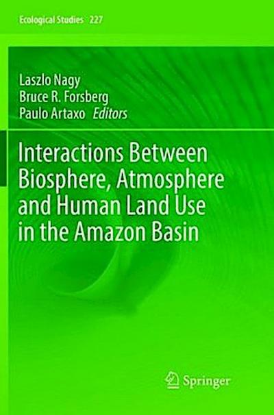 Interactions Between Biosphere, Atmosphere and Human Land Use in the Amazon Basin