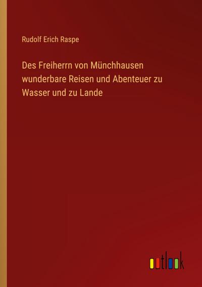 Des Freiherrn von Münchhausen wunderbare Reisen und Abenteuer zu Wasser und zu Lande