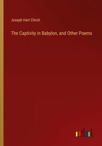 The Captivity in Babylon, and Other Poems