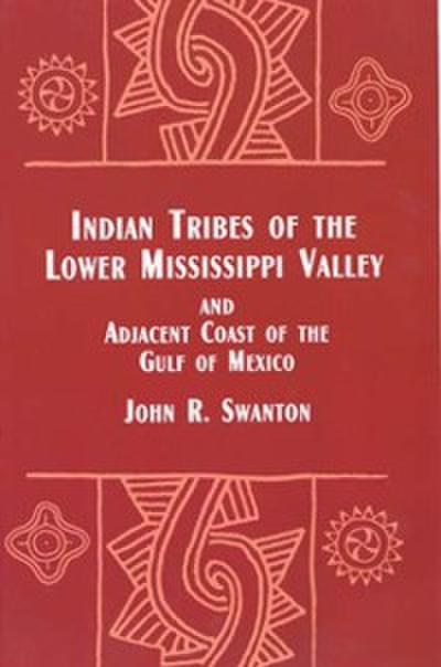 Indian Tribes of the Lower Mississippi Valley and Adjacent Coast of the Gulf of