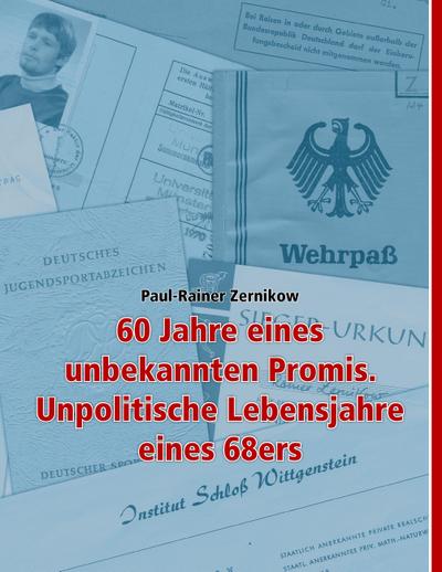 60 Jahre eines unbekannten Promis. Unpolitische Lebensjahre eines 68ers