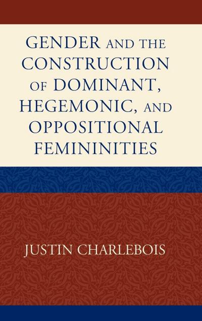 Gender and the Construction of Hegemonic and Oppositional Femininities - Justin Charlebois