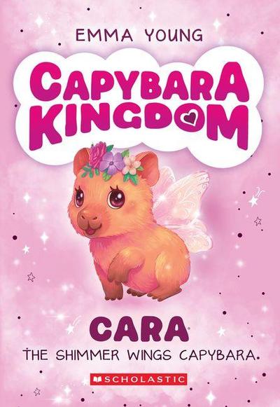 Cara the Shimmer Wings Capybara (Capybara Kingdom #1)