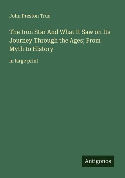 The Iron Star And What It Saw on Its Journey Through the Ages; From Myth to History