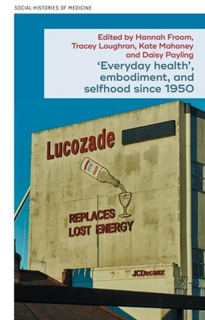 ’Everyday health’, embodiment, and selfhood since 1950