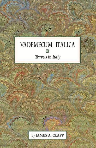 Vademecum Italica: Travels in Italy Volume 1