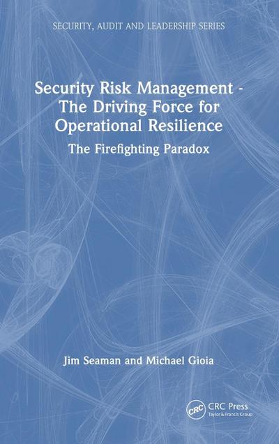 Security Risk Management - The Driving Force for Operational Resilience