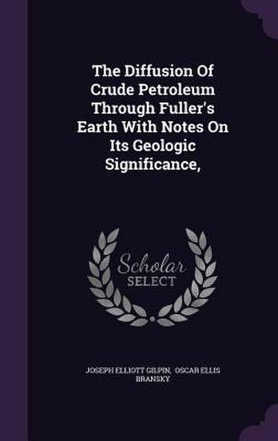 The Diffusion Of Crude Petroleum Through Fuller’s Earth With Notes On Its Geologic Significance