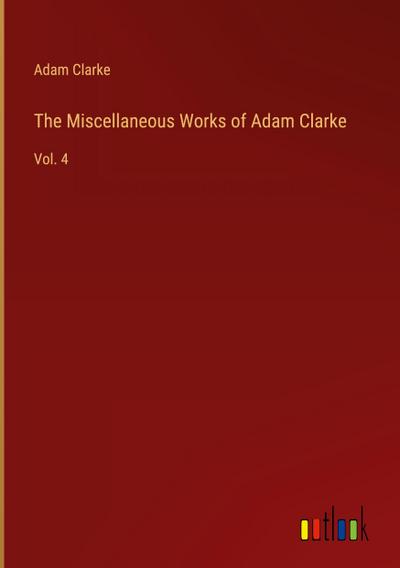 The Miscellaneous Works of Adam Clarke