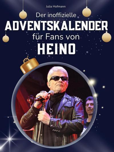 Der inoffizielle Adventskalender für Fans von Heino - Julia Hofmann