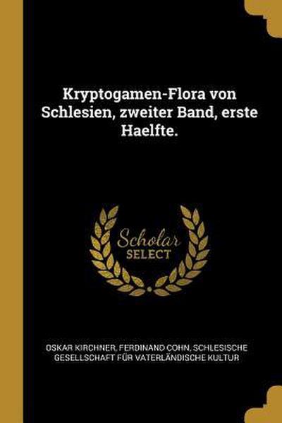 Kryptogamen-Flora Von Schlesien, Zweiter Band, Erste Haelfte.