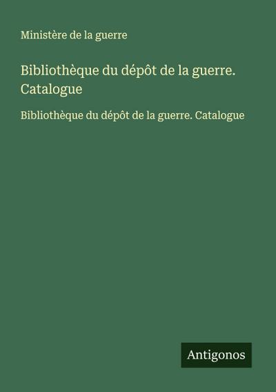 Bibliothèque du dépôt de la guerre. Catalogue