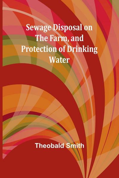 Sewage Disposal on the Farm, and Protection of Drinking Water