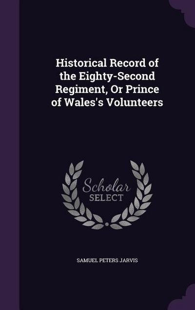 Historical Record of the Eighty-Second Regiment, or Prince of Wales’s Volunteers