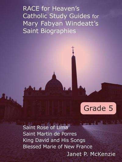 Race for Heaven’s Catholic Study Guides for Mary Fabyan Windeatt’s Saint Biographies Grade 5
